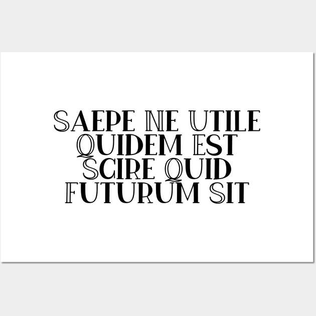 Saepe Ne Utile Quidem Est Scire Quid Futurum Sit Wall Art by StillInBeta